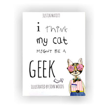 Load image into Gallery viewer, Book: I Think My Cat Might be a Geek